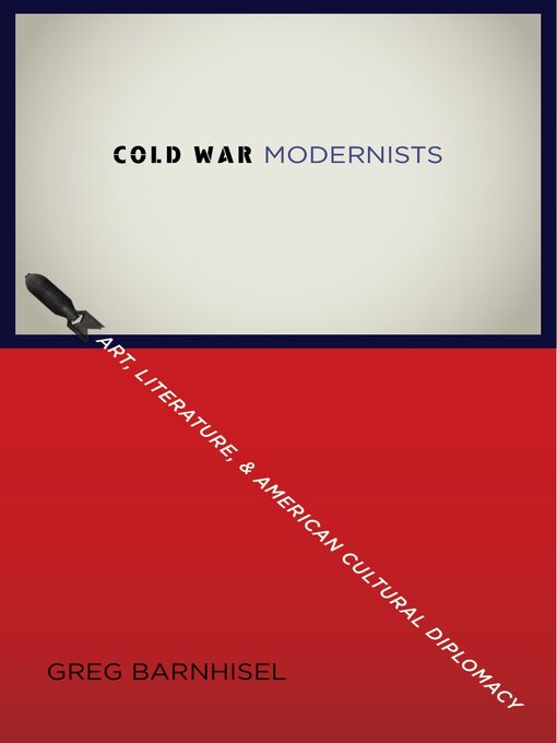Title details for Cold War Modernists by Greg Barnhisel - Available